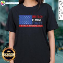 Hot Impeach Remove Convict No King In America Since 1776 US Flag Ladies Tee, showcasing patriotic design and bold message.