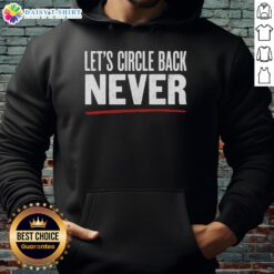 Trendy Hot-Lets-Circle-Back-Never-Hoodie featuring a playful graphic design, perfect for casual outfits and staying comfortable.