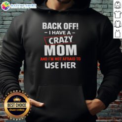 Funny hoodie with 'Back Off, I Have A Crazy Mom' graphic, perfect for showcasing humor and personality in casual wear.