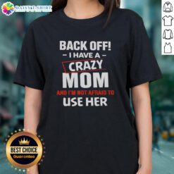 Funny ladies' tee featuring 'Nice Back Off, I Have a Crazy Mom' humor for moms who love to showcase their personality.
