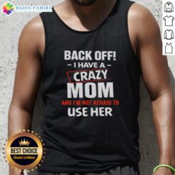 Funny tank top with 'Back Off, I Have a Crazy Mom' design, perfect for humor-loving moms and bold fashion statements.