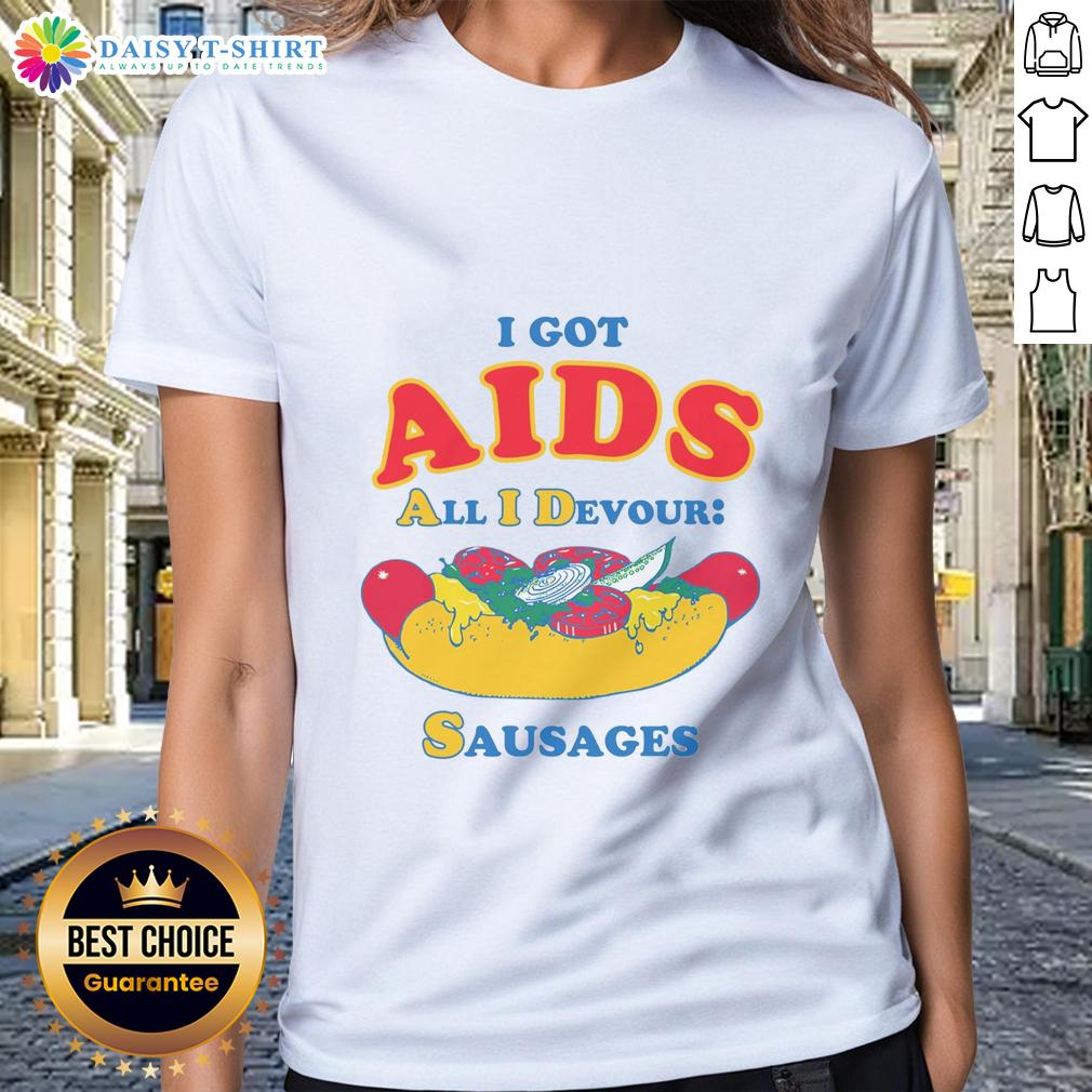 Nice I Got Aids All I Devour Sausages Ladies Tee featuring a playful design for sausage lovers and humor enthusiasts.