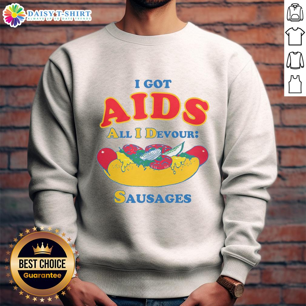 Colorful sweatshirt featuring 'Nice I Got Aids All I Devour Sausages' text, perfect for unique fashion statements.