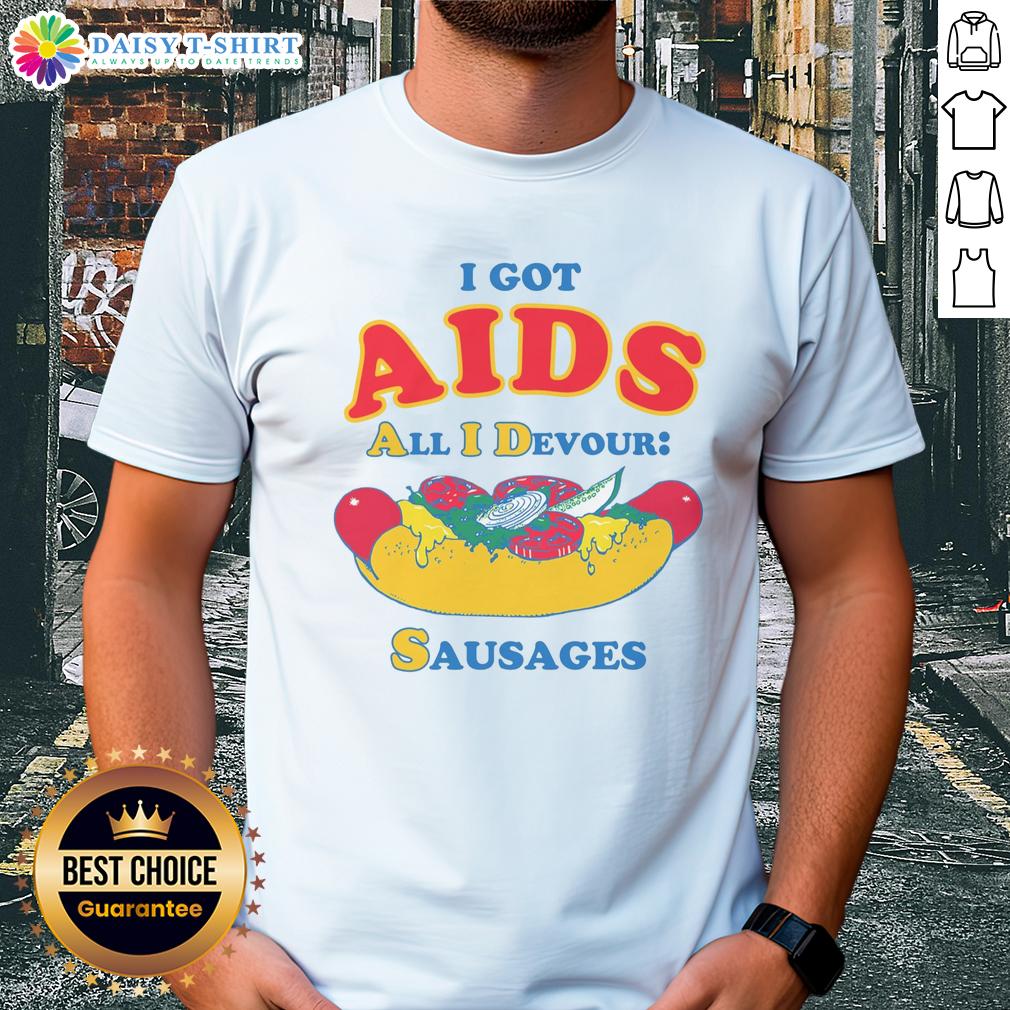 Alt Text: Funny 'Nice I Got Aids All I Devour Sausages' T-Shirt showcasing humor and bold statement for sausage lovers.