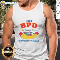 Fashionable tank top with 'Nice, I Got BPD, I Be Puttin Dogs Down My Throat' graphic, perfect for expressive style.