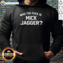 Stylish hoodie featuring the phrase 'Who the fck is Mick Jagger' in bold letters, perfect for music fans and streetwear lovers.