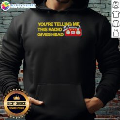 Nice You're Telling Me This Radio Gives Head Hoodie featuring a bold graphic design, perfect for stylish casual wear.