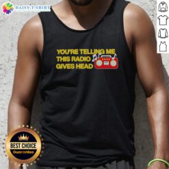 Alt Text: Nice You're Telling Me This Radio Gives Head tank top featuring a fun graphic design for music lovers.