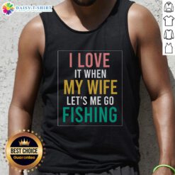 Official fishing quote tank top with 'I love when my wife lets me go fishing' design for anglers and fishing enthusiasts.