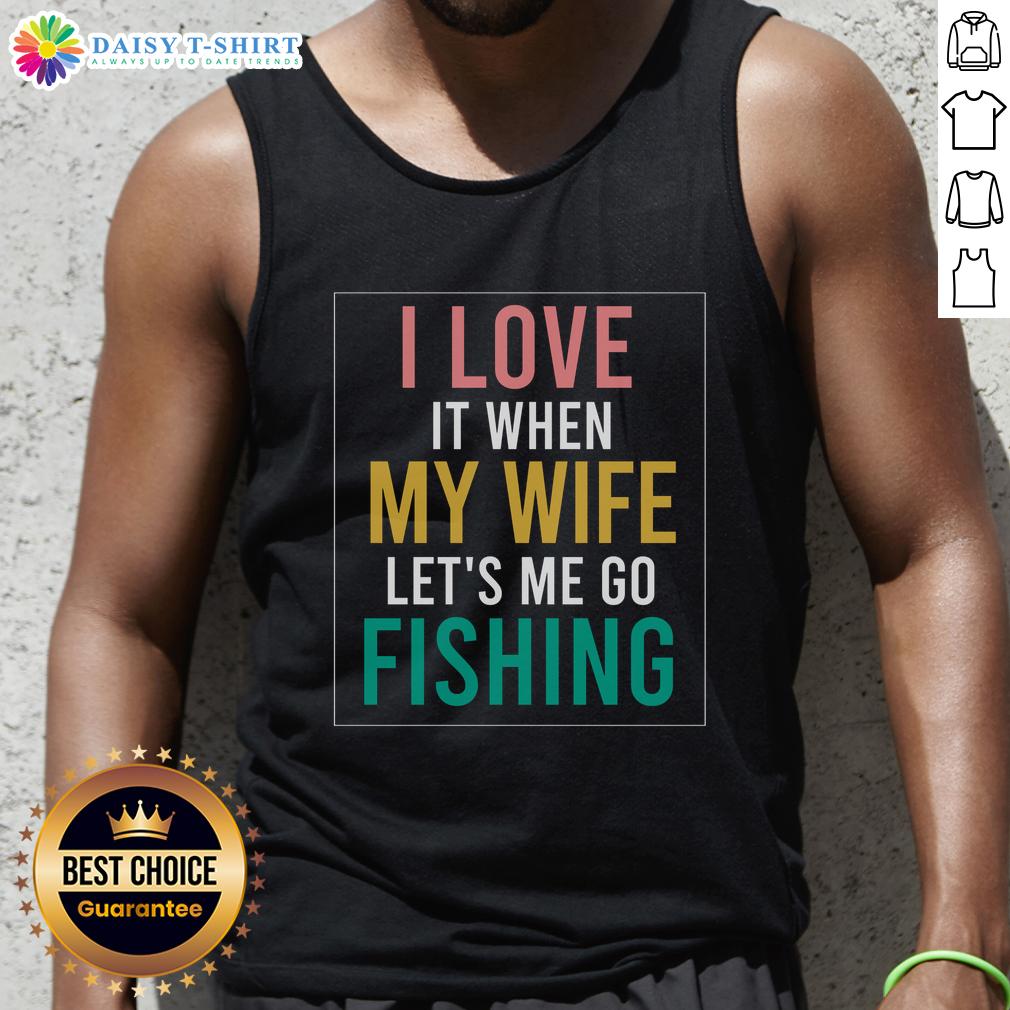 Official fishing quote tank top with 'I love when my wife lets me go fishing' design for anglers and fishing enthusiasts.