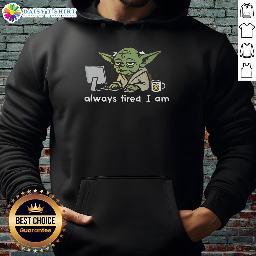 Official Joda Always Tired I Am Hoodie in black, featuring a cozy design perfect for casual wear and lounging.