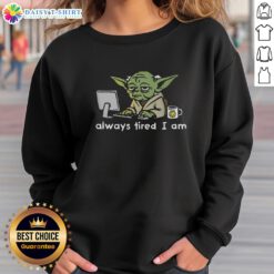 Official Joda Always Tired I Am Sweatshirt in black, featuring a cozy design perfect for casual wear and lounging.