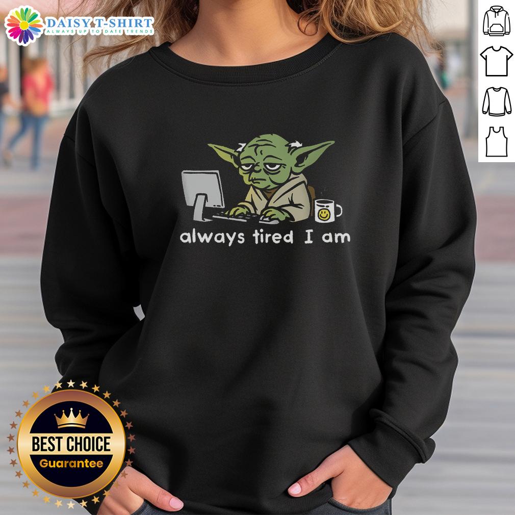 Official Joda Always Tired I Am Sweatshirt in black, featuring a cozy design perfect for casual wear and lounging.