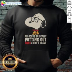 Alt Text: Official Snoopy hoodie featuring the quote My job is basically putting out fires I didn't start in playful font.