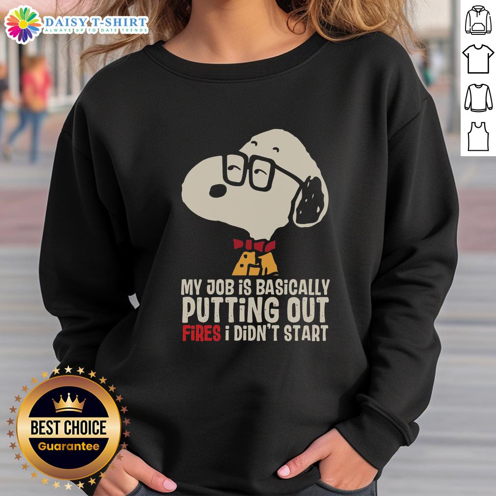 Alt Text: Official Snoopy sweatshirt featuring My job is basically putting out fires I didn't start design, perfect for casual wear.