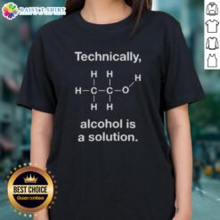 Official Technically Alcohol Is A Solution Ladies Tee featuring a humorous design and soft fabric for casual wear.