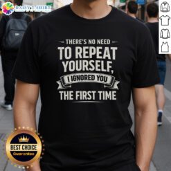 Official There's No Need To Repeat Yourself T-Shirt featuring retro sarcasm humor design, perfect for witty fashion lovers.