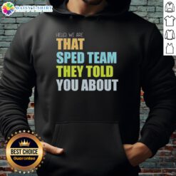Teacher hoodie featuring 'Hello, We Are That Sped Team They Told You About' design, perfect for special education teachers.