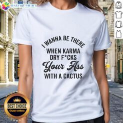 Original I Wanna Be There When Karma Ladies Tee featuring a stylish design for casual wear and positive vibes.