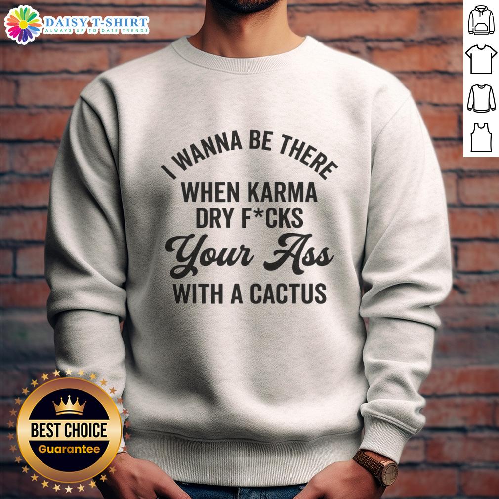 Alt Text: Cozy 'I Wanna Be There When Karma' sweatshirt, perfect for casual wear and expressing your unique style.