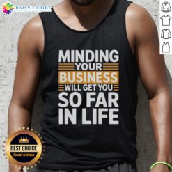 Vintage tank top with 'Minding Your Own Business Will Take You Very Far In Life' slogan, perfect for casual wear.