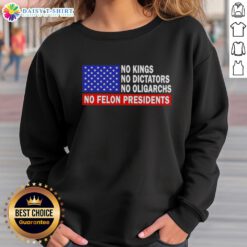 Alt Text: Premium sweatshirt featuring 'No Kings, No Dictators, No Oligarchs, No Felon Presidents' slogan for political activism.