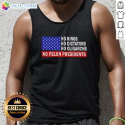 Premium tank top featuring 'No Kings, No Dictators, No Oligarchs, No Felon Presidents' slogan for political activism.