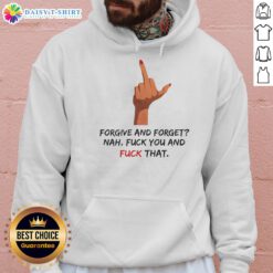Funny hoodie featuring 'Forgive and Forget? Nah, F*ck You!' graphic with a middle finger design for bold fashion statements.