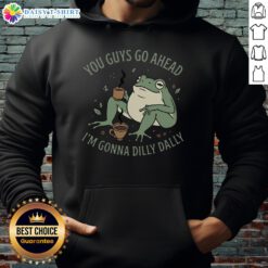Cozy 'Pretty You Guys Go Ahead I'm Gonna Dilly Dally Hoodie' in soft fabric, perfect for casual style and comfort.