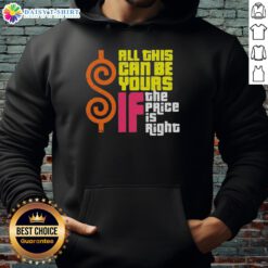 Cozy 'Top All This Can Be Yours If The Price Is Right' hoodie displayed on a wooden background, perfect for casual wear.