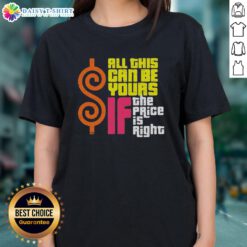 Stylish 'Top All This Can Be Yours If The Price Is Right' ladies tee, perfect for casual wear and statement fashion.