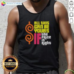 Stylish 'Top All This Can Be Yours If The Price Is Right' tank top displayed on a hanger, perfect for casual summer wear.