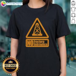 Top No Fractura Hidraulica Ladies Tee featuring a stylish design promoting hydraulic fracturing awareness.