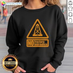 Top No Fractura Hidraulica Sweatshirt featuring a bold design promoting anti-fracking awareness and environmental activism.