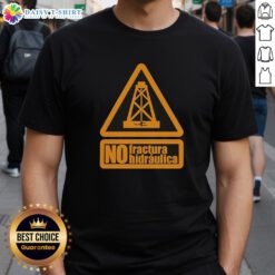 Top No Fractura Hidraulica T-Shirt featuring a bold anti-fracking design, perfect for eco-conscious individuals.