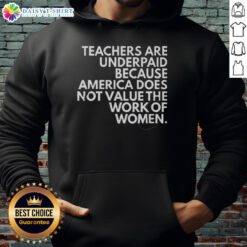 Cozy hoodie with 'Top Teachers Are Underpaid' slogan, highlighting the undervaluation of women's work in education.