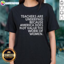 Top teachers are underpaid, highlighting America's undervaluation of women's work on a ladies' tee shirt design.
