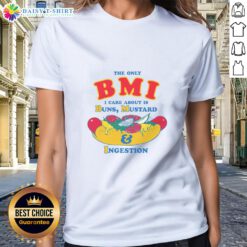 Funny ladies tee featuring 'The Only BMI I Care About Is Buns, Mustard, and Ingestion' for food lovers and humor fans.