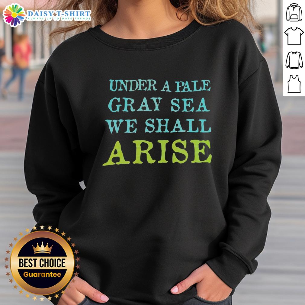 Top Under a Pale Gray Sea We Shall Arise sweatshirt, featuring a stylish design and soft fabric, perfect for casual wear.