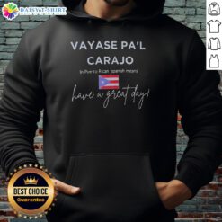 Alt Text: Cozy hoodie with Top Vayase Pal Carajo in Puerto Rican Spanish, perfect for a great day style and comfort.