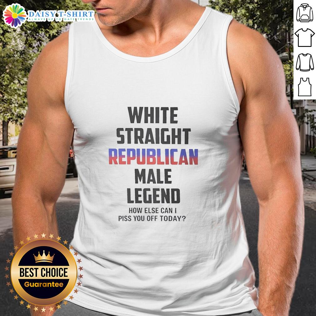 Alt Text: Top White Straight Republican Male Legend tank top with humorous slogan 'How Else Can I Piss You Off Today?'