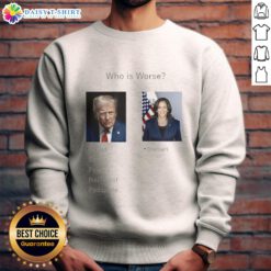 Top Who Is Worse Donald Trump and Kamala Harris sweatshirt featuring bold graphics and political satire design.
