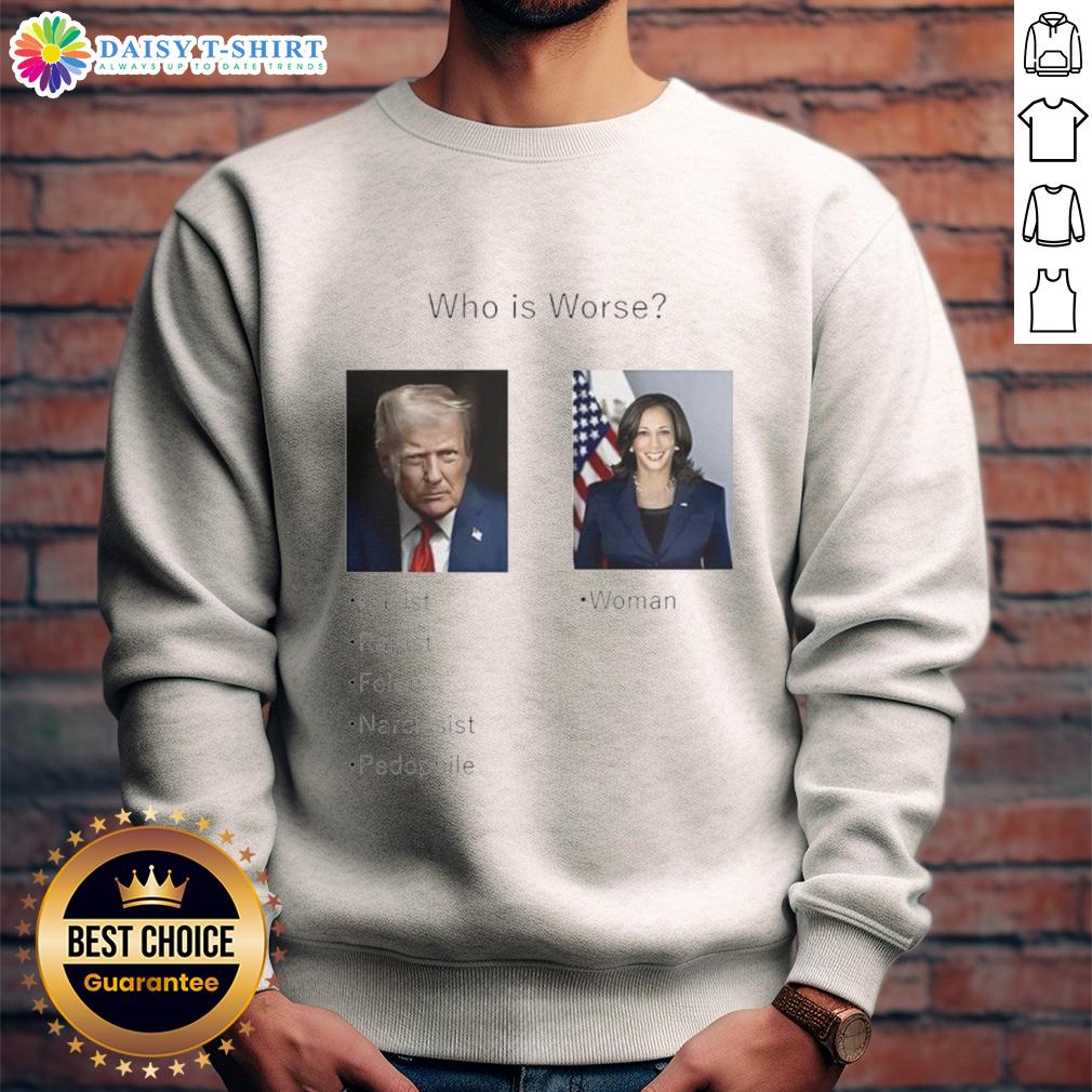 Top Who Is Worse Donald Trump and Kamala Harris sweatshirt featuring bold graphics and political satire design.