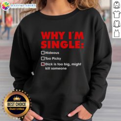 Funny sweatshirt with text 'Top-Why-Im-Single' highlighting quirky reasons for being single and too picky.