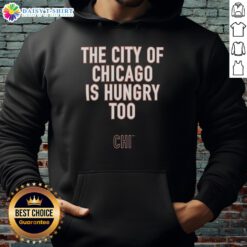 Awesome Ben Johnson hoodie featuring 'The City of Chicago Is Hungry Too' slogan, perfect for city pride and style.