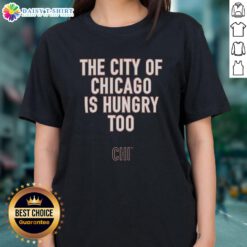 Awesome Ben Johnson 'The City of Chicago Is Hungry Too' slogan ladies tee featuring a stylish design and vibrant colors.