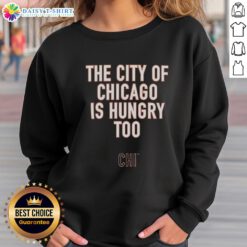 Awesome Ben Johnson sweatshirt featuring 'The City Of Chicago Is Hungry Too' slogan, perfect for city pride and style.