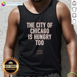 Awesome Ben Johnson tank top featuring 'The City of Chicago is Hungry Too' slogan, perfect for summer fashion.