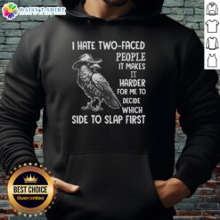 Alt Text: Awesome crow in cowboy hat on a funny sarcastic hoodie, saying I hate two-faced people, slap first!