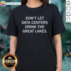 Awesome Don't Let Data Centers Drink The Great Lakes Ladies Tee featuring a stylish design and eco-friendly message.